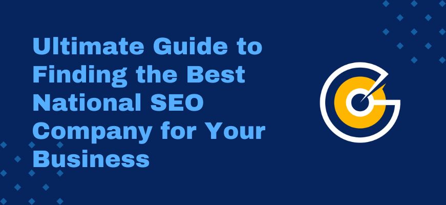 Finding the Best National SEO Company for Your Business